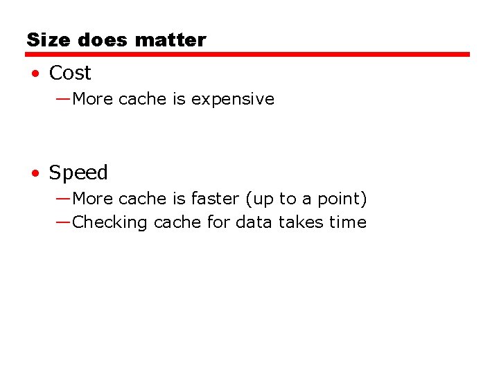 Size does matter • Cost —More cache is expensive • Speed —More cache is