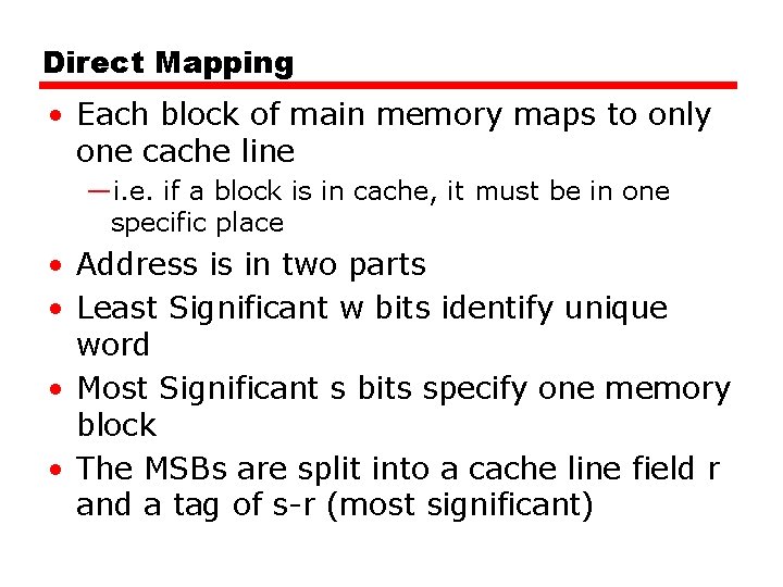 Direct Mapping • Each block of main memory maps to only one cache line