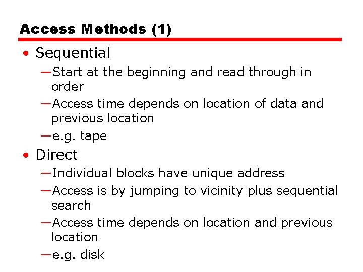 Access Methods (1) • Sequential —Start at the beginning and read through in order