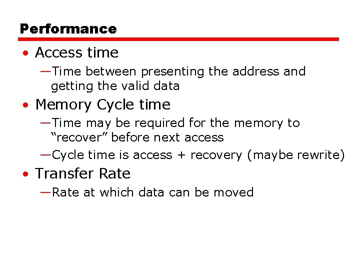 Performance • Access time —Time between presenting the address and getting the valid data