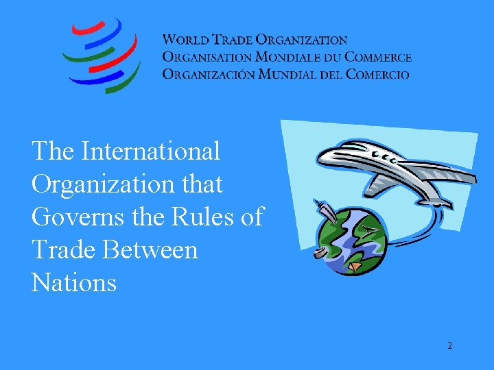 The International Organization that Governs the Rules of Trade Between Nations 2 