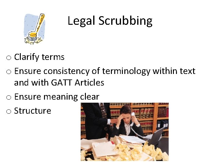 Legal Scrubbing o Clarify terms o Ensure consistency of terminology within text and with