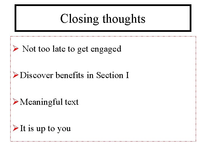 Closing thoughts Ø Not too late to get engaged Ø Discover benefits in Section