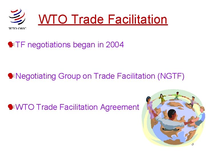 WTO Trade Facilitation TF negotiations began in 2004 Negotiating Group on Trade Facilitation (NGTF)