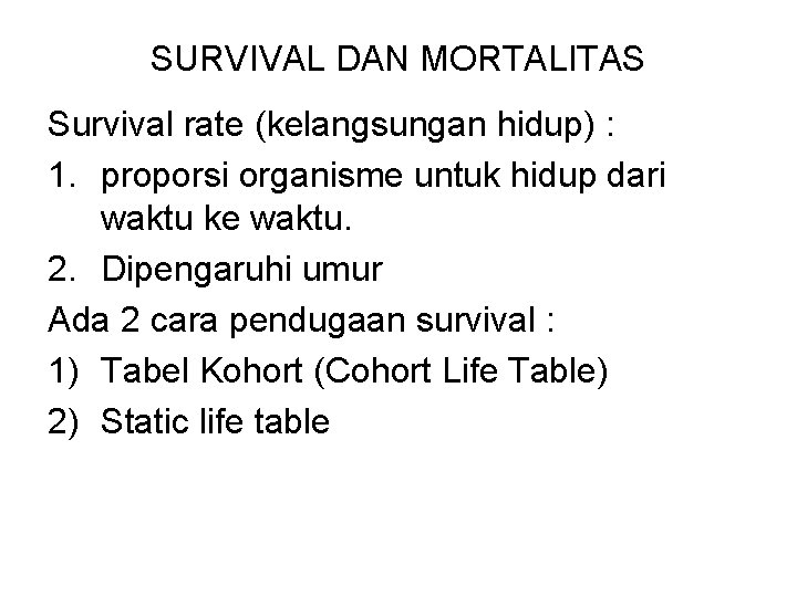 SURVIVAL DAN MORTALITAS Survival rate (kelangsungan hidup) : 1. proporsi organisme untuk hidup dari