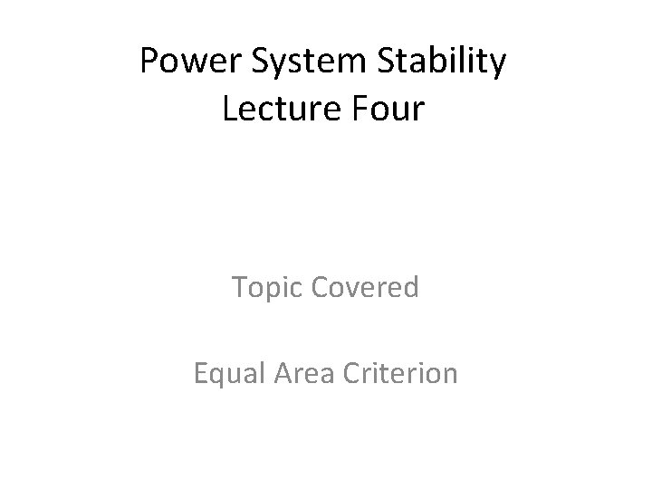 Power System Stability Lecture Four Topic Covered Equal Area Criterion 