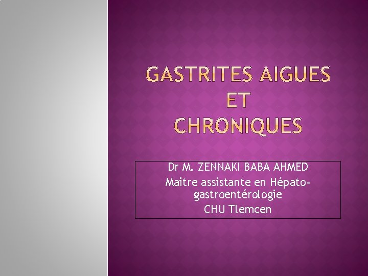 Dr M. ZENNAKI BABA AHMED Maitre assistante en Hépatogastroentérologie CHU Tlemcen 