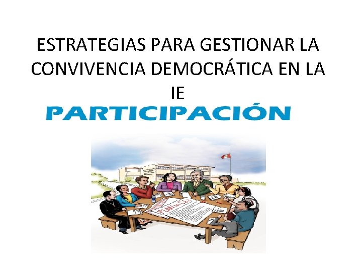 ESTRATEGIAS PARA GESTIONAR LA CONVIVENCIA DEMOCRÁTICA EN LA IE 