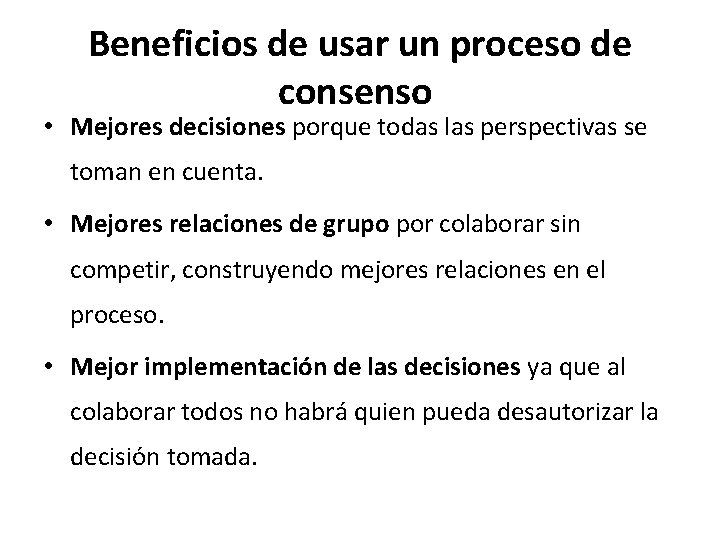 Beneficios de usar un proceso de consenso • Mejores decisiones porque todas las perspectivas