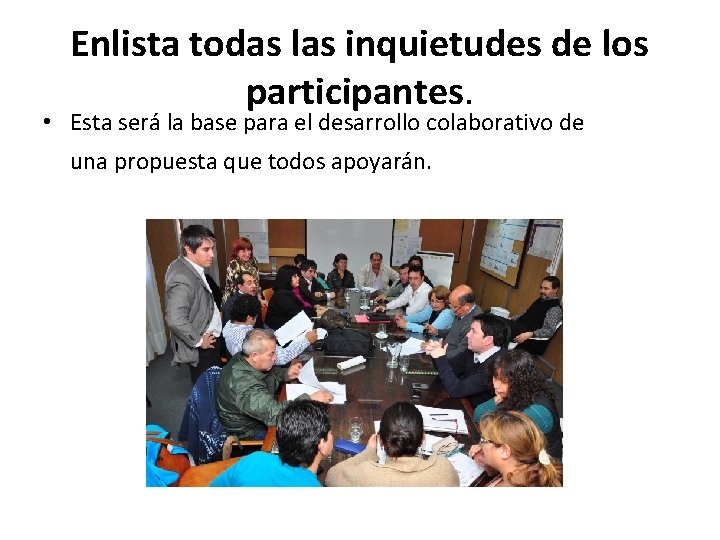 Enlista todas las inquietudes de los participantes. • Esta será la base para el