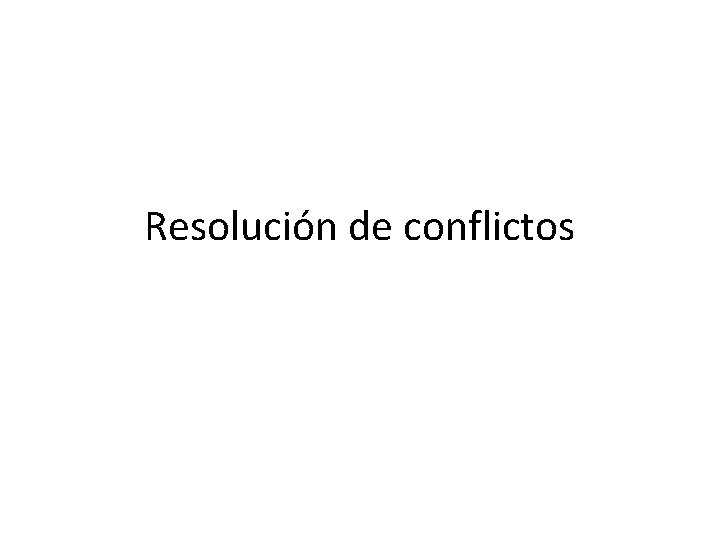 Resolución de conflictos 