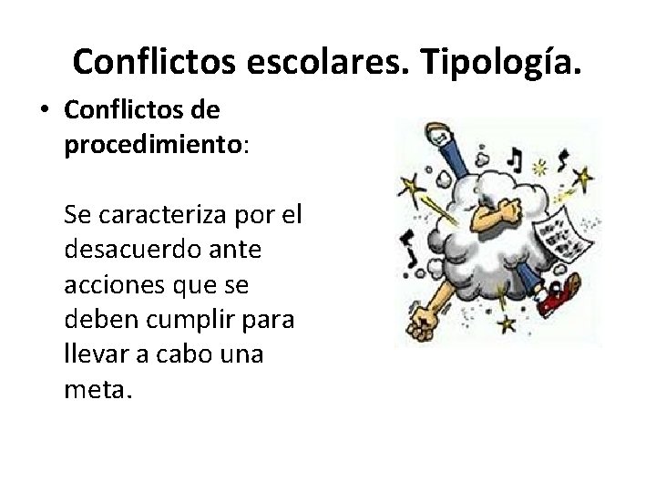 Conflictos escolares. Tipología. • Conflictos de procedimiento: Se caracteriza por el desacuerdo ante acciones