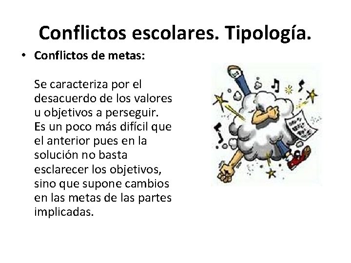 Conflictos escolares. Tipología. • Conflictos de metas: Se caracteriza por el desacuerdo de los