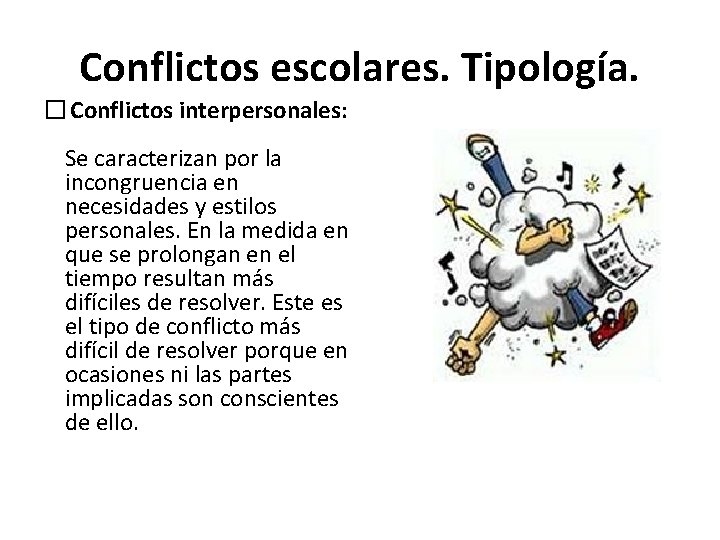 Conflictos escolares. Tipología. � Conflictos interpersonales: Se caracterizan por la incongruencia en necesidades y