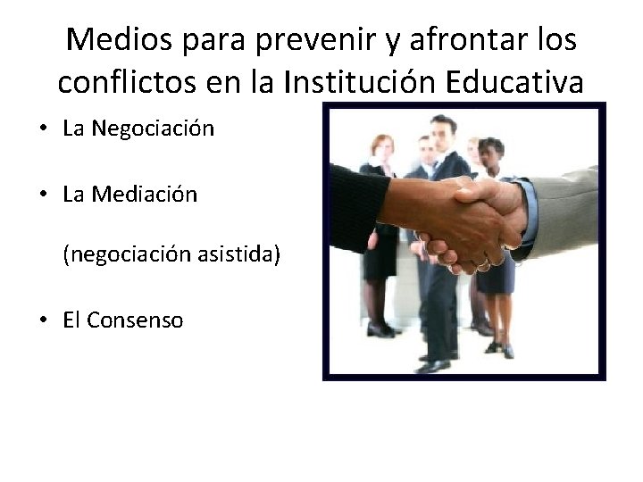 Medios para prevenir y afrontar los conflictos en la Institución Educativa • La Negociación