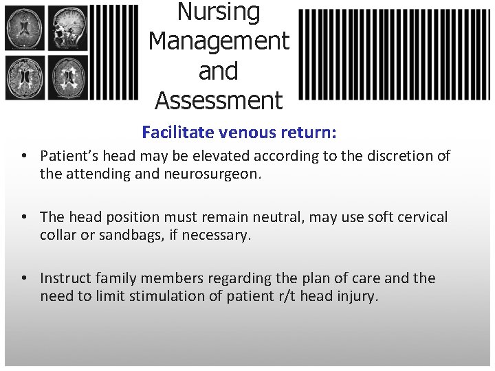 Nursing Management and Assessment Facilitate venous return: • Patient’s head may be elevated according