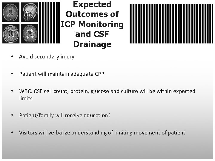 Expected Outcomes of ICP Monitoring and CSF Drainage • Avoid secondary injury • Patient