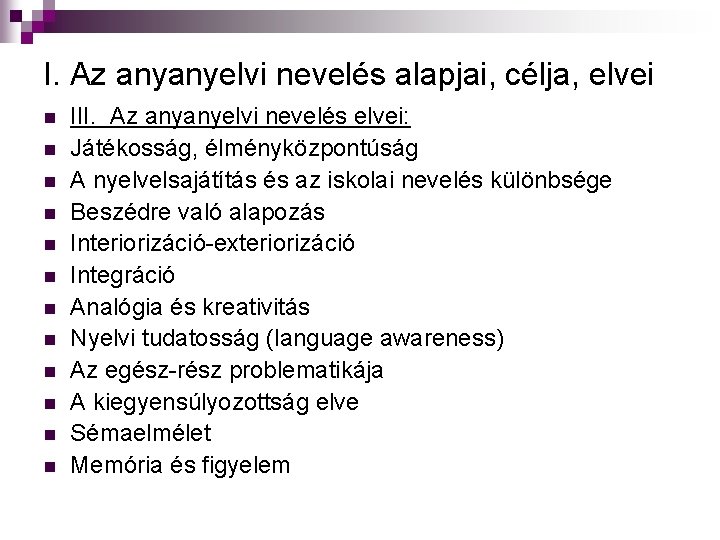 I. Az anyanyelvi nevelés alapjai, célja, elvei n n n III. Az anyanyelvi nevelés