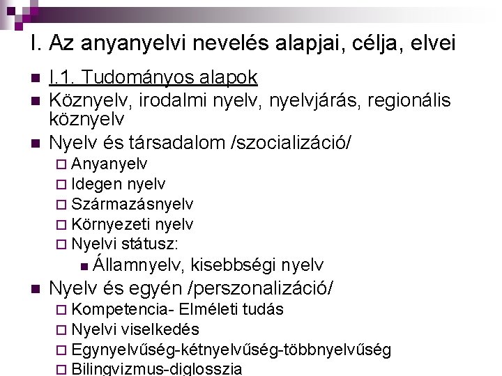 I. Az anyanyelvi nevelés alapjai, célja, elvei n n n I. 1. Tudományos alapok