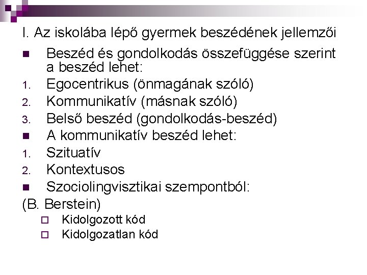 I. Az iskolába lépő gyermek beszédének jellemzői n Beszéd és gondolkodás összefüggése szerint a