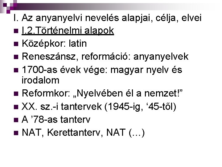 I. Az anyanyelvi nevelés alapjai, célja, elvei n I. 2. Történelmi alapok n Középkor: