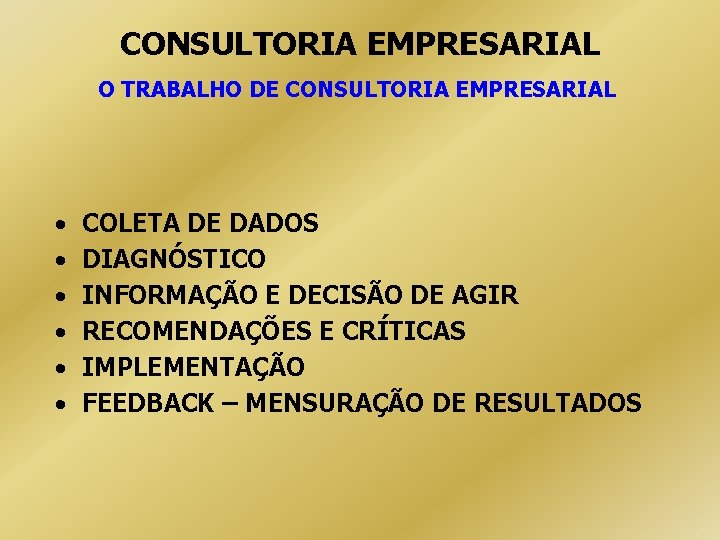 CONSULTORIA EMPRESARIAL O TRABALHO DE CONSULTORIA EMPRESARIAL • • • COLETA DE DADOS DIAGNÓSTICO