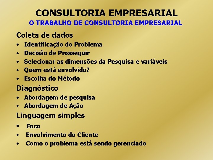 CONSULTORIA EMPRESARIAL O TRABALHO DE CONSULTORIA EMPRESARIAL Coleta de dados • • • Identificação