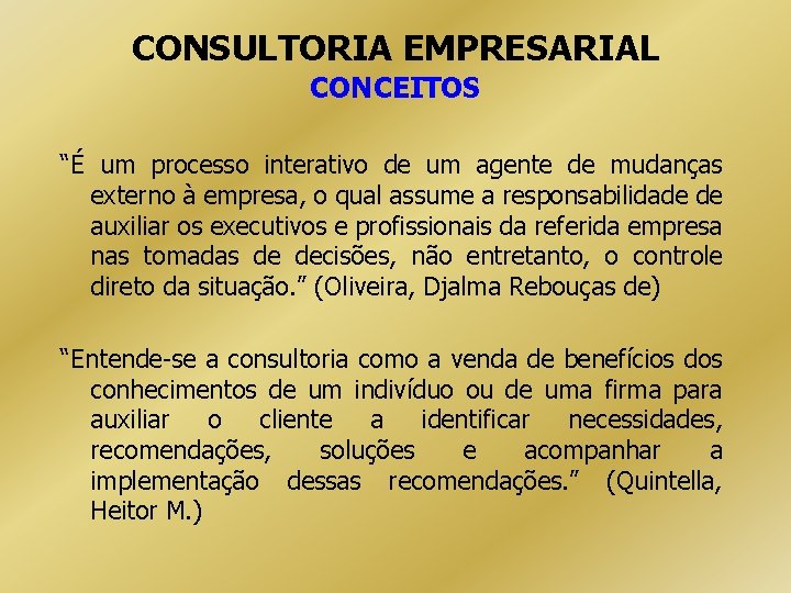 CONSULTORIA EMPRESARIAL CONCEITOS “É um processo interativo de um agente de mudanças externo à