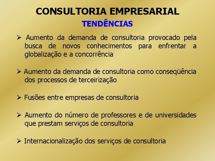 CONSULTORIA EMPRESARIAL TENDÊNCIAS Aumento da demanda de consultoria provocado pela busca de novos conhecimentos