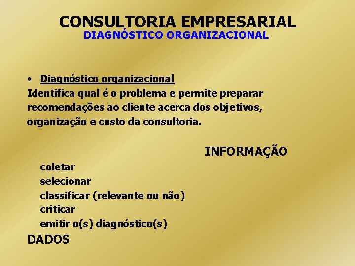 CONSULTORIA EMPRESARIAL DIAGNÓSTICO ORGANIZACIONAL • Diagnóstico organizacional Identifica qual é o problema e permite