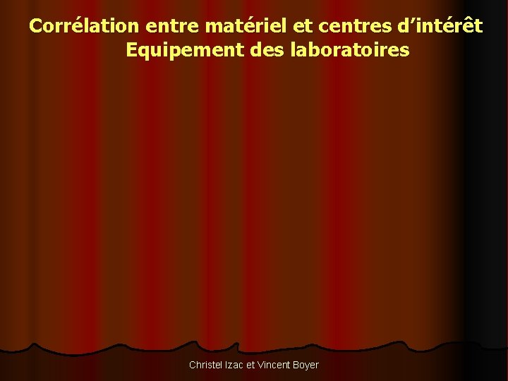 Corrélation entre matériel et centres d’intérêt Equipement des laboratoires Christel Izac et Vincent Boyer