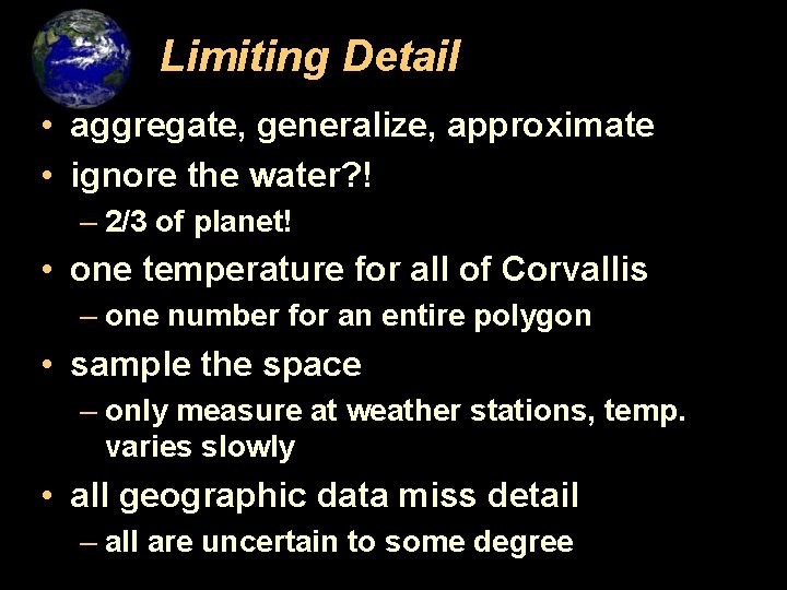 Limiting Detail • aggregate, generalize, approximate • ignore the water? ! – 2/3 of