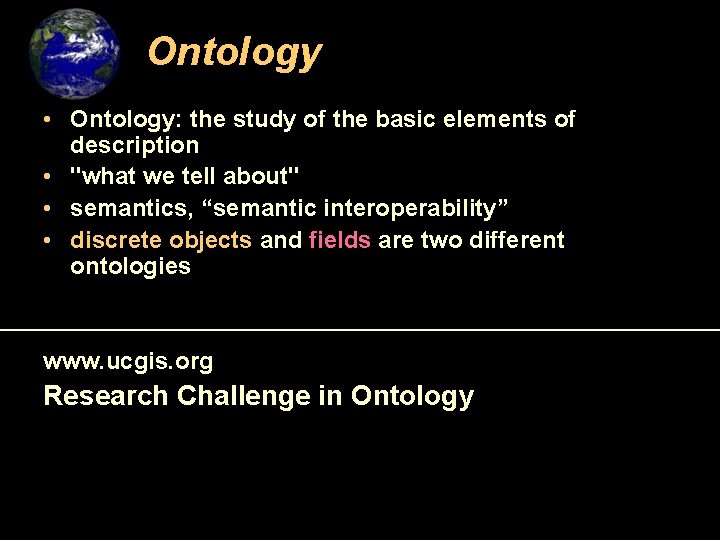 Ontology • Ontology: the study of the basic elements of description • "what we