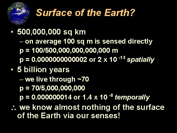 Surface of the Earth? • 500, 000 sq km – on average 100 sq