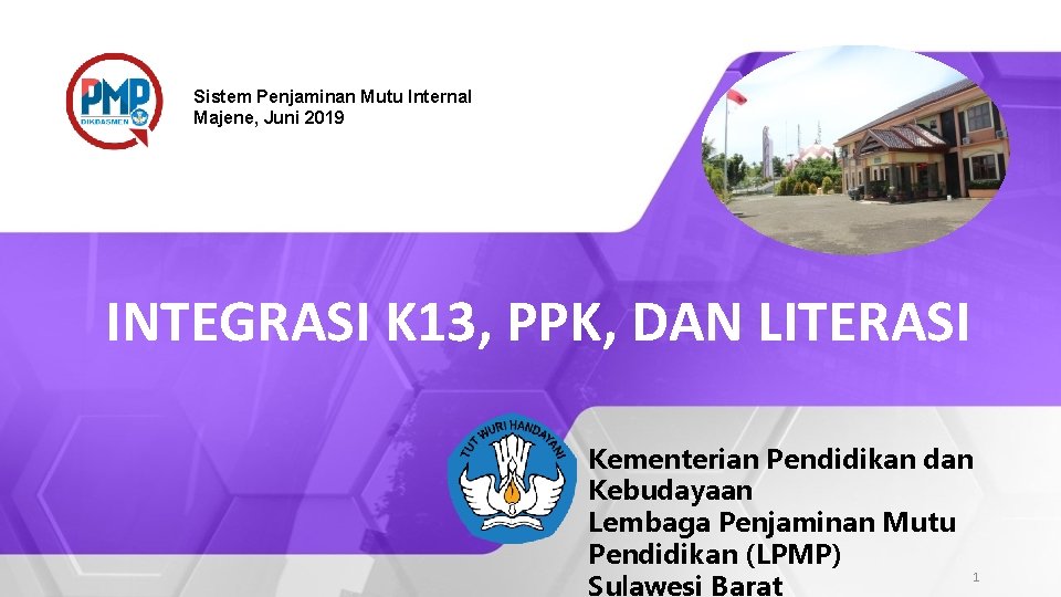 Sistem Penjaminan Mutu Internal Majene, Juni 2019 INTEGRASI K 13, PPK, DAN LITERASI Kementerian