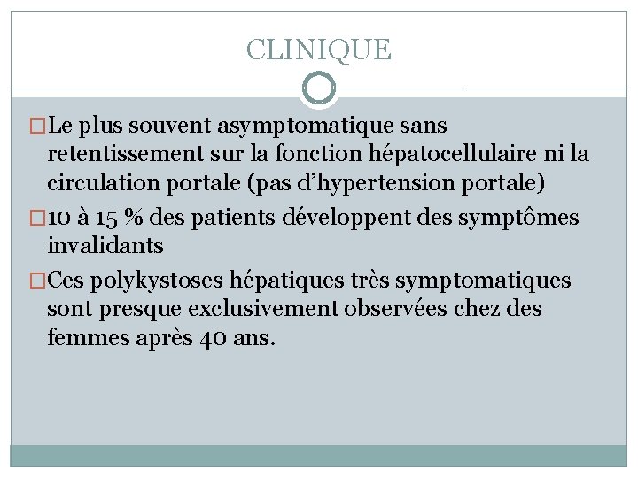 CLINIQUE �Le plus souvent asymptomatique sans retentissement sur la fonction hépatocellulaire ni la circulation