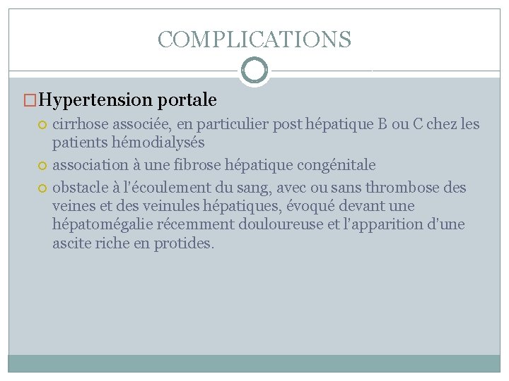COMPLICATIONS �Hypertension portale cirrhose associée, en particulier post hépatique B ou C chez les