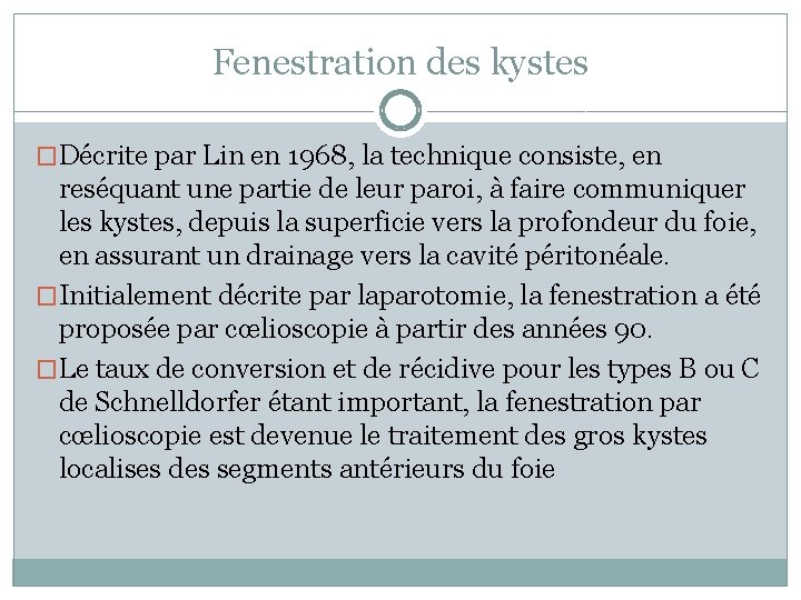 Fenestration des kystes �Décrite par Lin en 1968, la technique consiste, en reséquant une
