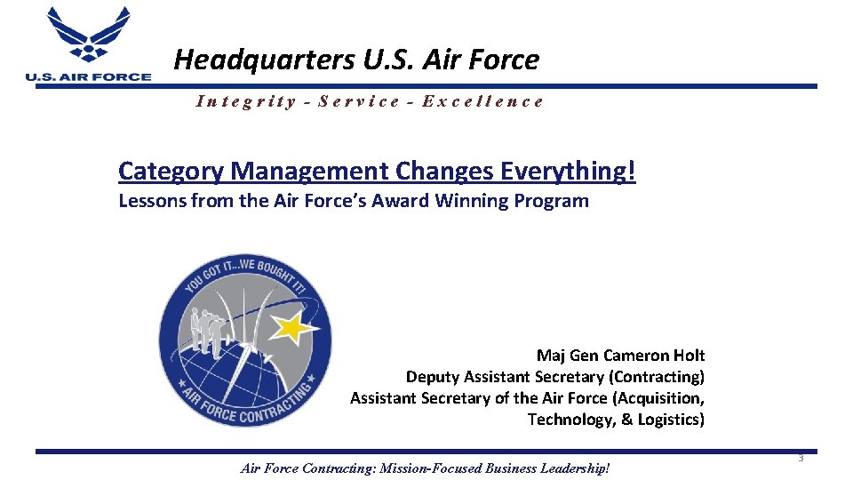 Headquarters U. S. Air Force Integrity - Service - Excellence Category Management Changes Everything!