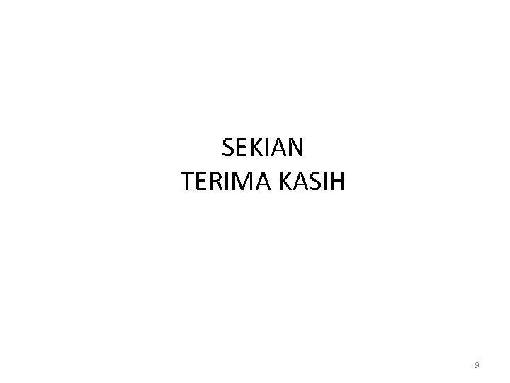 SEKIAN TERIMA KASIH 9 SEKIAN TERIMA KASIH 9