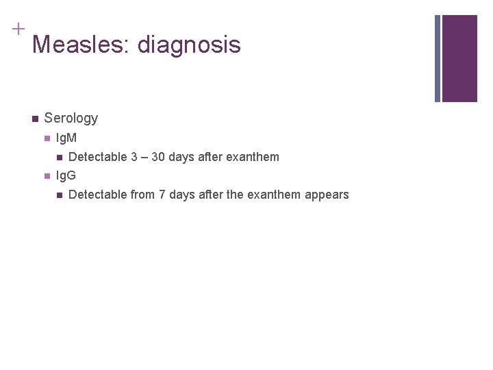 + Measles: diagnosis n Serology n Ig. M n n Detectable 3 – 30 + Measles: diagnosis n Serology n Ig. M n n Detectable 3 – 30