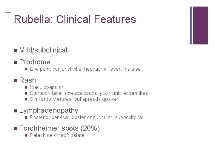 + Rubella: Clinical Features n Mild/subclinical n Prodrome n Eye pain, conjunctivitis, headache, fever, + Rubella: Clinical Features n Mild/subclinical n Prodrome n Eye pain, conjunctivitis, headache, fever,