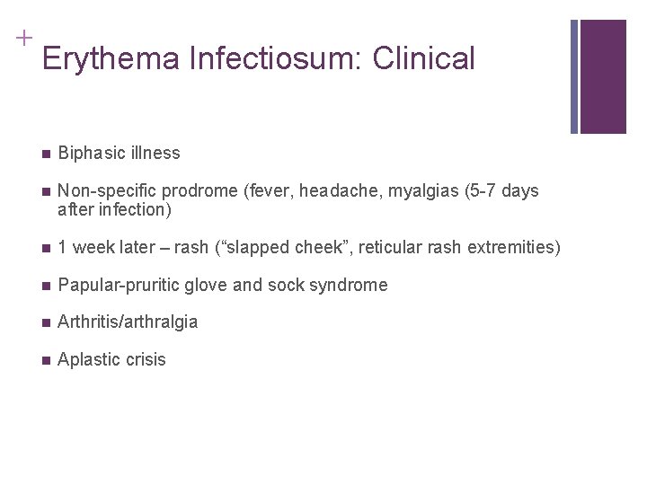 + Erythema Infectiosum: Clinical n Biphasic illness n Non-specific prodrome (fever, headache, myalgias (5 + Erythema Infectiosum: Clinical n Biphasic illness n Non-specific prodrome (fever, headache, myalgias (5
