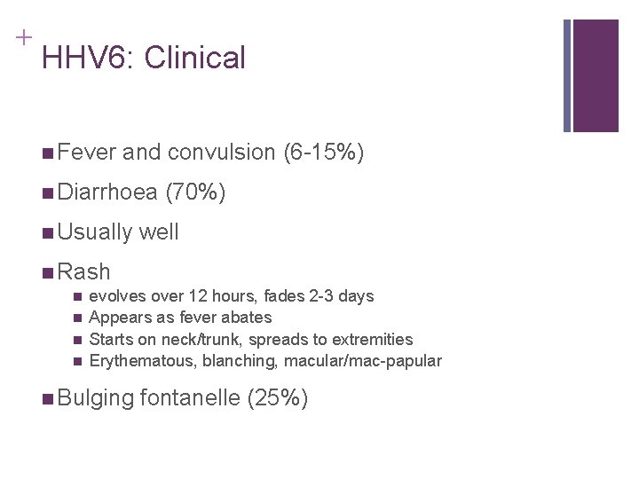 + HHV 6: Clinical n Fever and convulsion (6 -15%) n Diarrhoea n Usually + HHV 6: Clinical n Fever and convulsion (6 -15%) n Diarrhoea n Usually