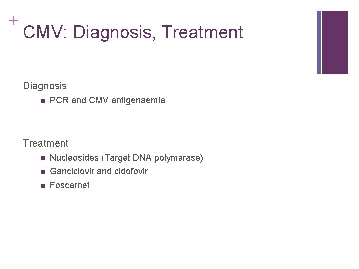 + CMV: Diagnosis, Treatment Diagnosis n PCR and CMV antigenaemia Treatment n Nucleosides (Target + CMV: Diagnosis, Treatment Diagnosis n PCR and CMV antigenaemia Treatment n Nucleosides (Target