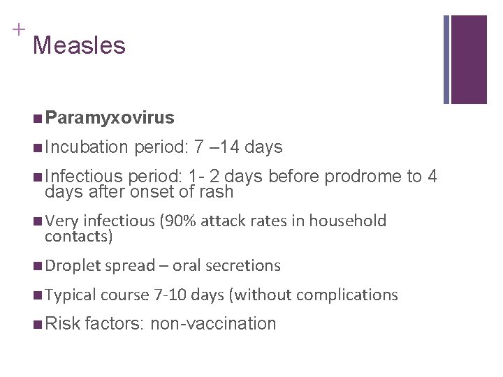 + Measles n Paramyxovirus n Incubation period: 7 – 14 days n Infectious period: + Measles n Paramyxovirus n Incubation period: 7 – 14 days n Infectious period: