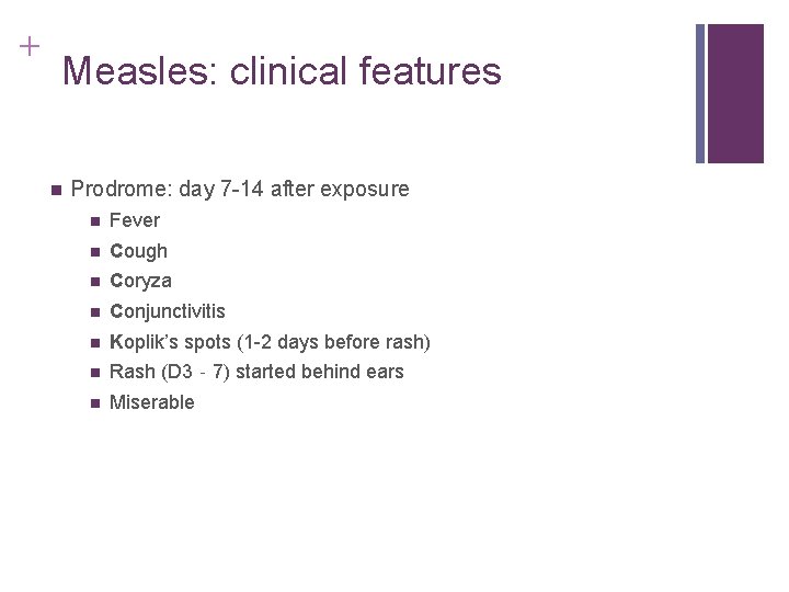 + Measles: clinical features n Prodrome: day 7 -14 after exposure n Fever n + Measles: clinical features n Prodrome: day 7 -14 after exposure n Fever n