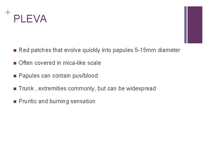 + PLEVA n Red patches that evolve quickly into papules 5 -15 mm diameter + PLEVA n Red patches that evolve quickly into papules 5 -15 mm diameter