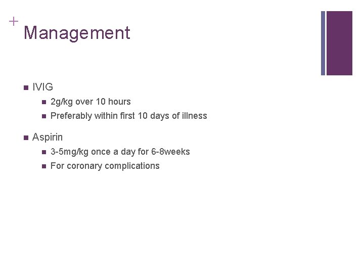 + Management n n IVIG n 2 g/kg over 10 hours n Preferably within + Management n n IVIG n 2 g/kg over 10 hours n Preferably within