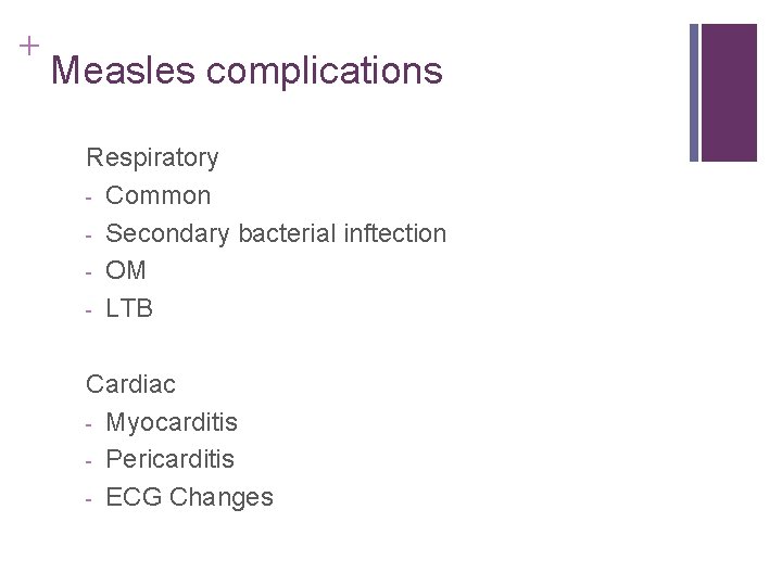 + Measles complications Respiratory - Common - Secondary bacterial inftection - OM - LTB + Measles complications Respiratory - Common - Secondary bacterial inftection - OM - LTB